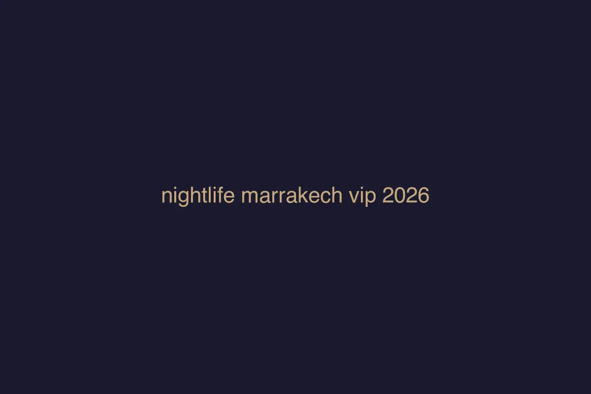 Marrakech Premium Nightlife 2026: The Insider Map